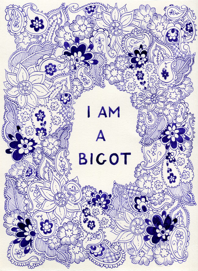 A piece of art with a lot of very small detailed paisley and flower drawing/ doodling forming a border around the words "I AM A BIGOT".