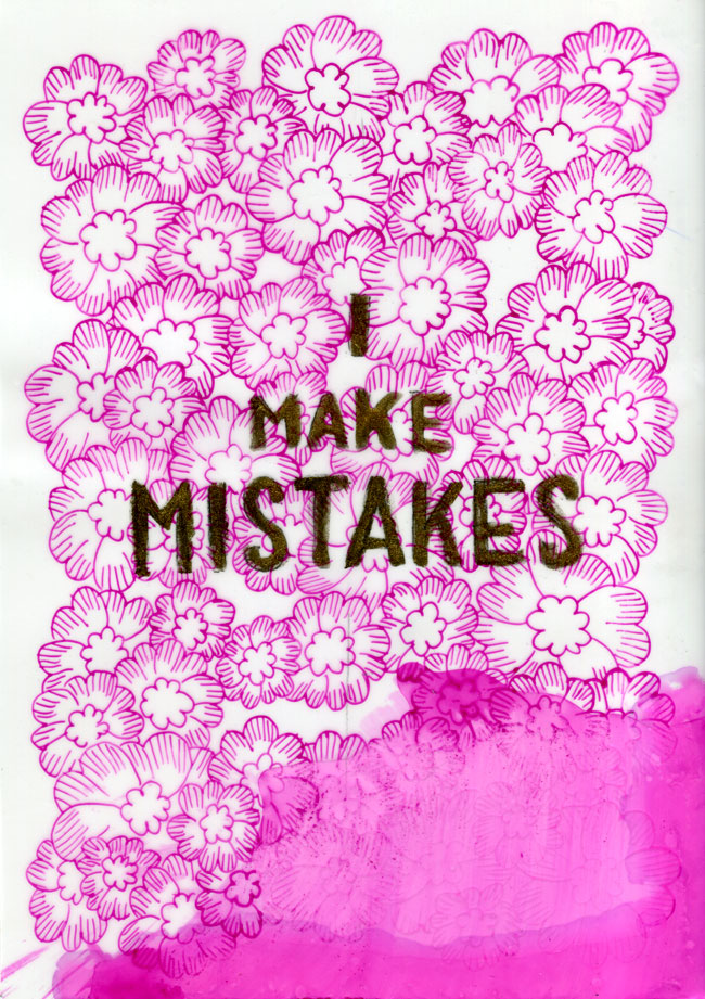 A drawing on paper with lots of flowers that look vaguely like pansies drawn in pink ink with the bottom quarter of the drawing obscured by a pink ink spill. Written in gold ink in the centre is "I MAKE MISTAKES".
